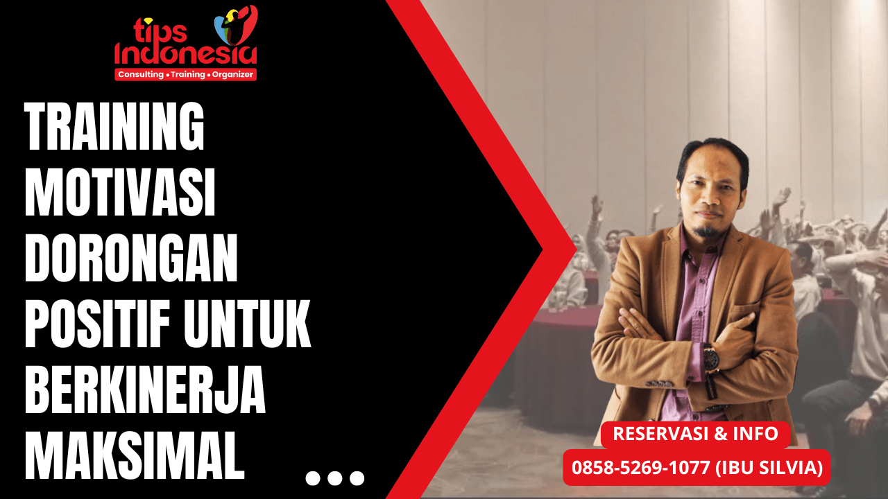 TRAINING MOTIVASI DORONGAN POSITIF UNTUK BERKINERJA MAKSIMAL | TIPS INDONESIA | CALL 0858-5269-1077