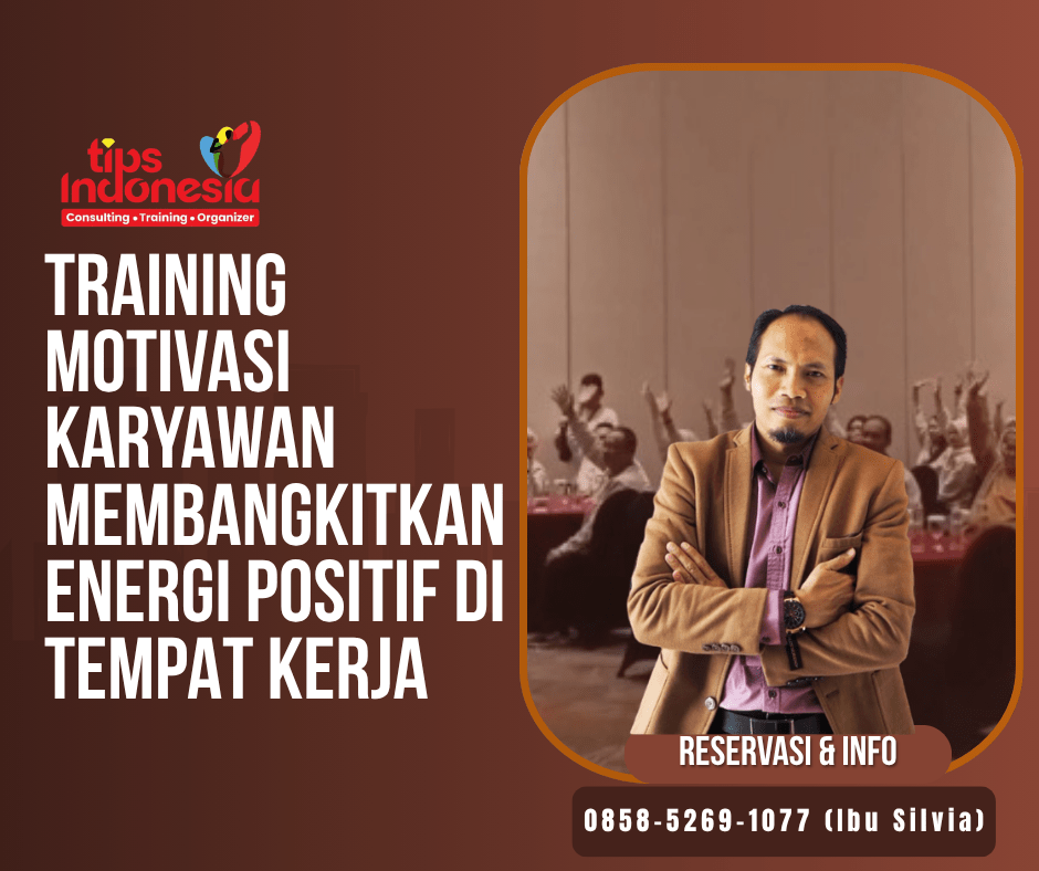 TRAINING MOTIVASI KARYAWAN MEMBANGKITKAN ENERGI POSITIF DI TEMPAT KERJA | TIPS INDONESIA | CALL 0858-4027-8033