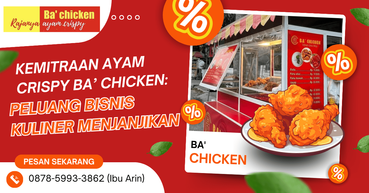 KEMITRAAN AYAM CRISPY BA’ CHICKEN: PELUANG BISNIS KULINER MENJANJIKAN | BA’ CHICKEN | 0878-5993-3862