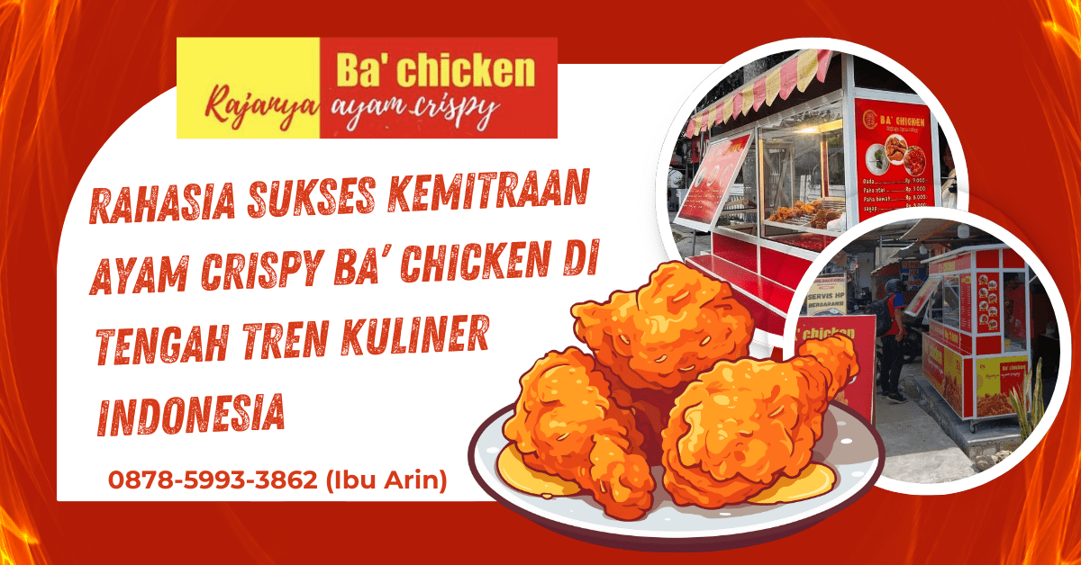 RAHASIA SUKSES KEMITRAAN AYAM CRISPY BA’ CHICKEN DI TENGAH TREN KULINER INDONESIA | BA’ CHICKEN | 0878-5993-3862