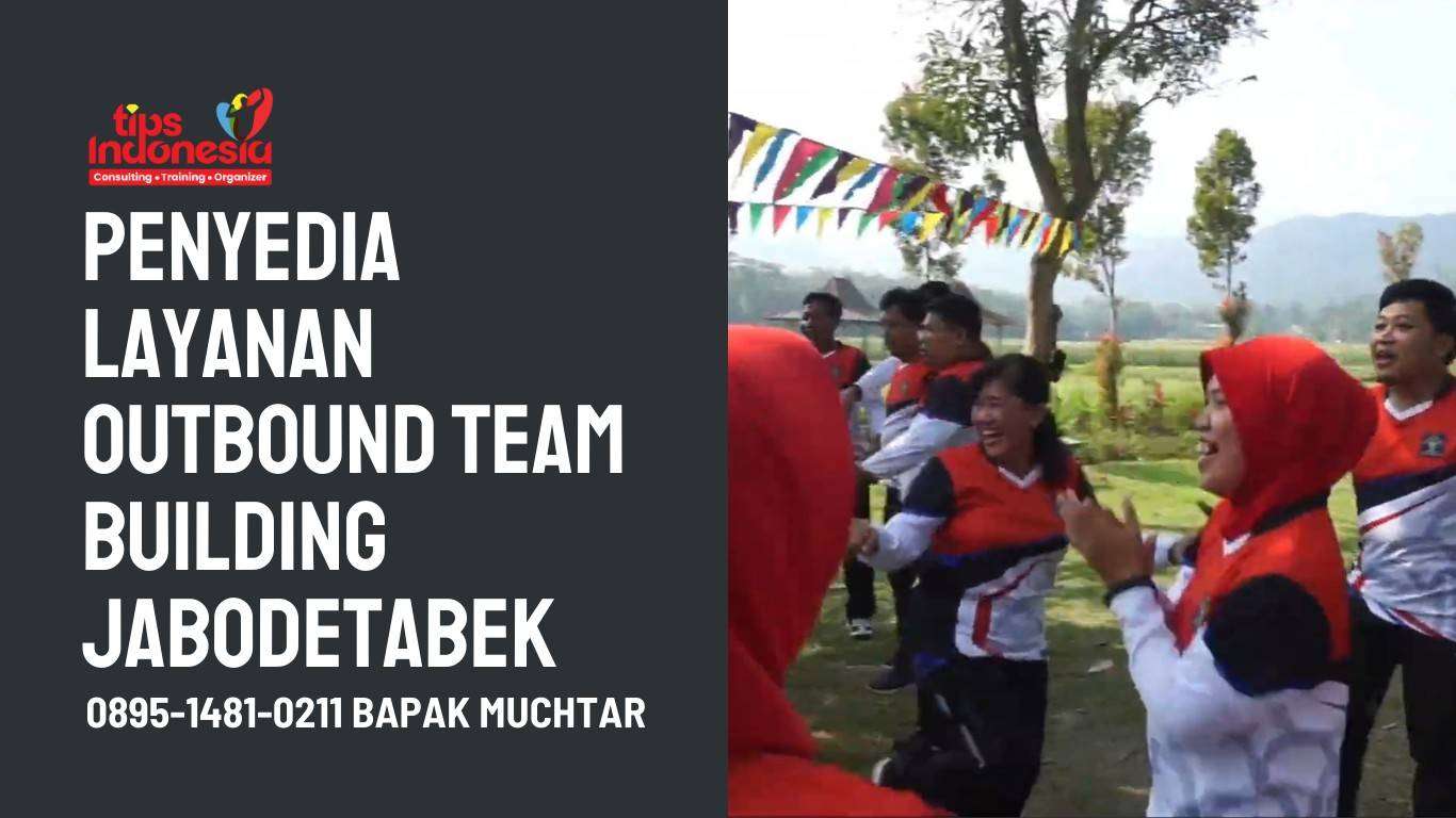 PENYEDIA LAYANAN OUTBOUND TEAM BUILDING JABODETABEK | TIPS INDONESIA | 0895-1481-0211