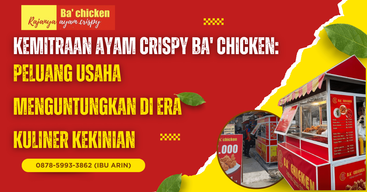 KEMITRAAN AYAM CRISPY BA’ CHICKEN: PELUANG USAHA MENGUNTUNGKAN DI ERA KULINER KEKINIAN | BA’ CHICKEN | 0878-5993-3862