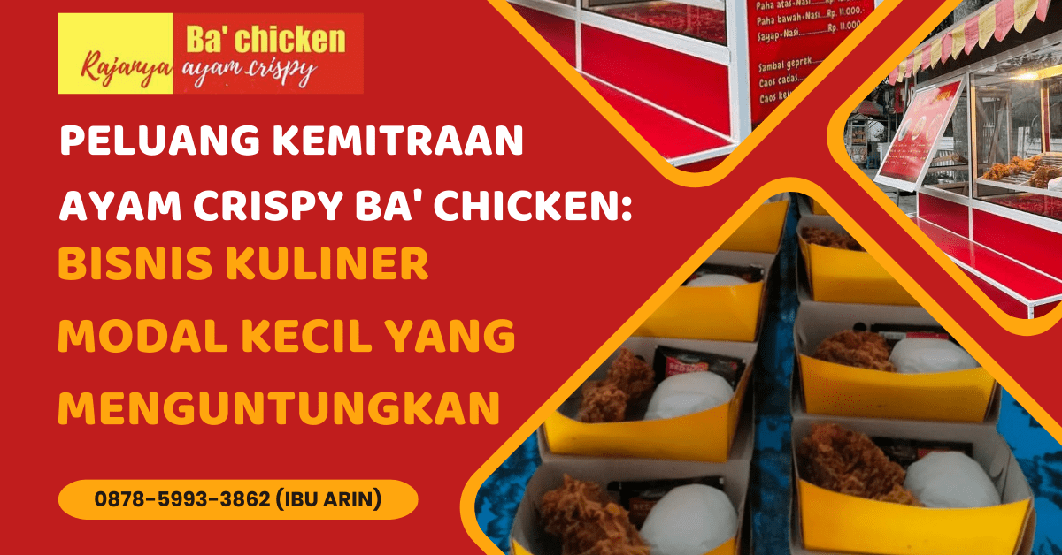 PELUANG KEMITRAAN AYAM CRISPY BA’ CHICKEN: BISNIS KULINER MODAL KECIL YANG MENGUNTUNGKAN | BA’ CHICKEN | 0878-5993-3862