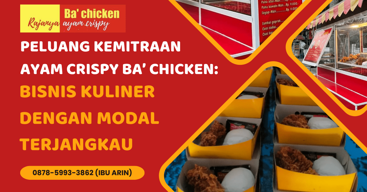 PELUANG KEMITRAAN AYAM CRISPY BA’ CHICKEN: BISNIS KULINER DENGAN MODAL TERJANGKAU | BA’ CHICKEN | 0878-5993-3862