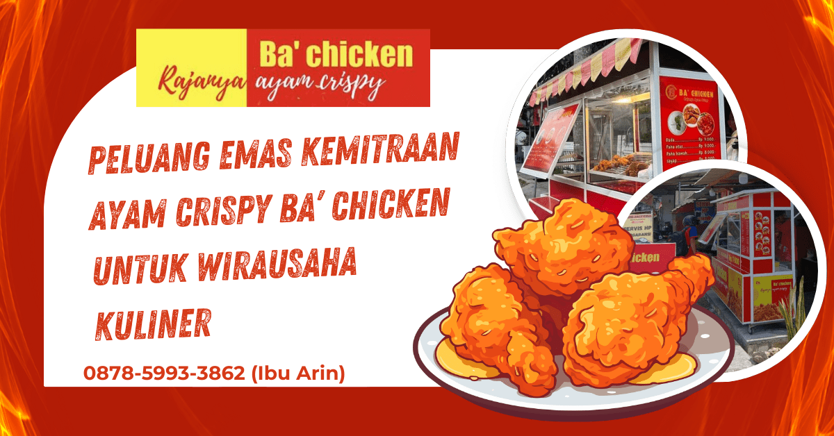 PELUANG EMAS KEMITRAAN AYAM CRISPY BA’ CHICKEN UNTUK WIRAUSAHA KULINER | BA’ CHICKEN | 0878-5993-3862
