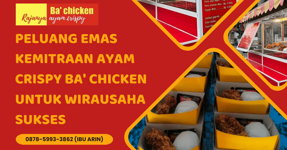 PELUANG EMAS KEMITRAAN AYAM CRISPY BA’ CHICKEN UNTUK WIRAUSAHA SUKSES | BA’ CHICKEN | 0878-5993-3862