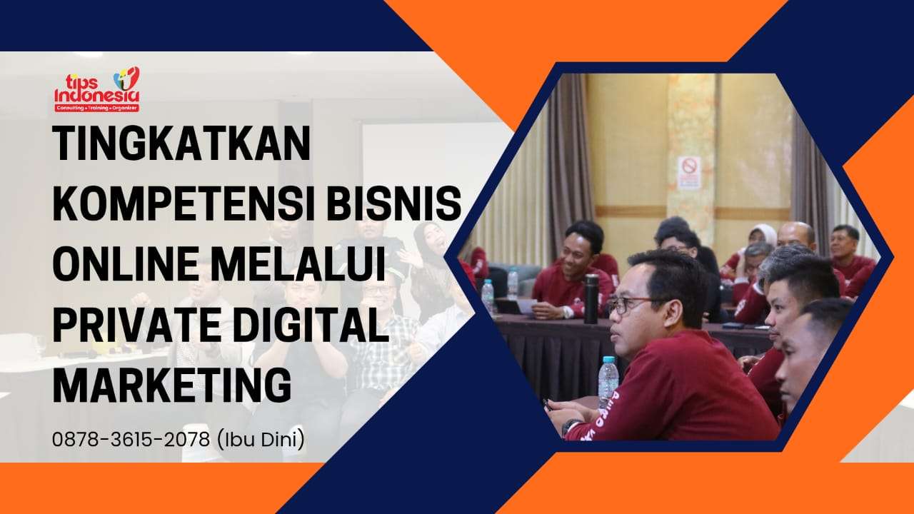 TINGKATKAN KOMPETENSI BISNIS ONLINE MELALUI PRIVATE DIGITAL MARKETING | TIPS INDONESIA | 0878-3615-2078