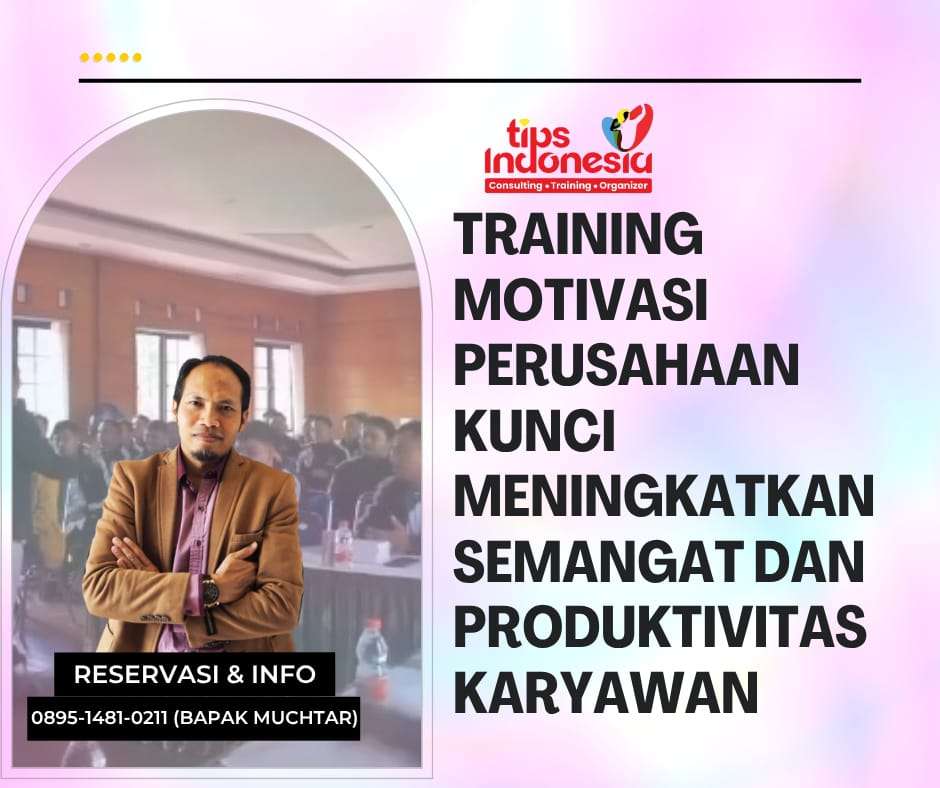 TRAINING MOTIVASI PERUSAHAAN KUNCI MENINGKATKAN SEMANGAT DAN PRODUKTIVITAS KARYAWAN | TIPS INDONESIA | 0858-5269-1077