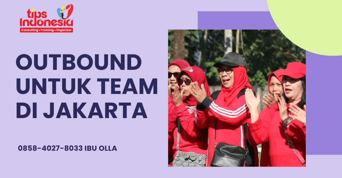 OUTBOUND UNTUK TEAM DI JAKARTA | TIPS INDONESIA | 0858-4027-8033
