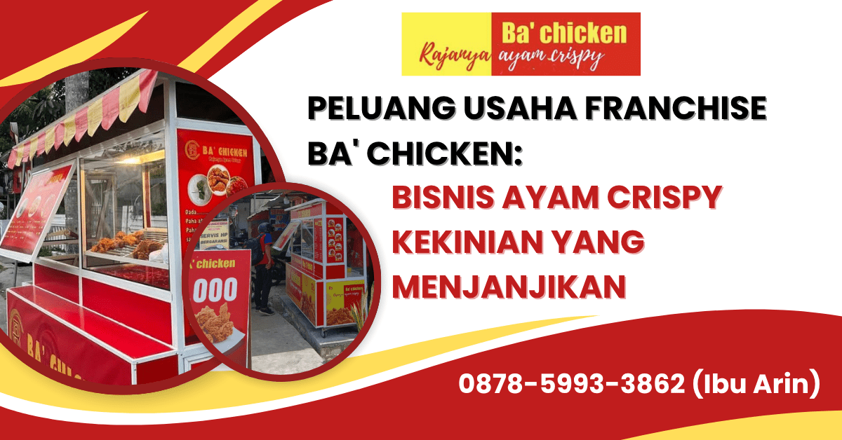 PELUANG USAHA FRANCHISE BA’ CHICKEN: BISNIS AYAM CRISPY KEKINIAN YANG MENJANJIKAN | BA’ CHICKEN | 0878-5993-3862