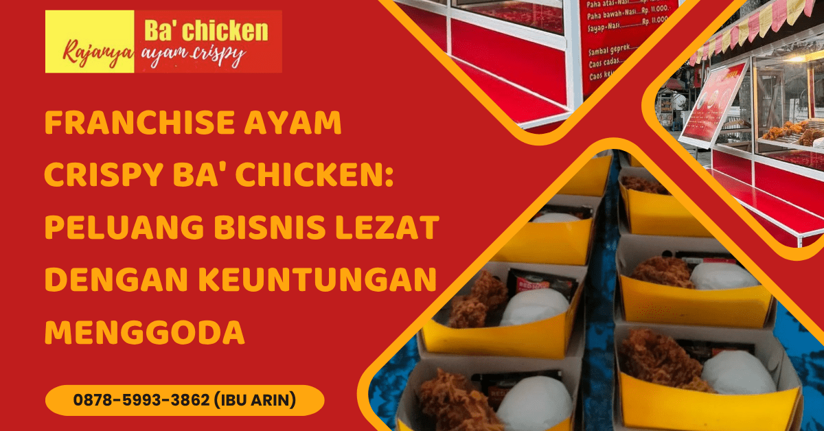 FRANCHISE AYAM CRISPY BA’ CHICKEN: PELUANG BISNIS LEZAT DENGAN KEUNTUNGAN MENGGODA | BA’ CHICKEN | 0878-5993-3862