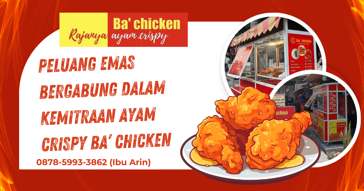 PELUANG EMAS BERGABUNG DALAM KEMITRAAN AYAM CRISPY BA’ CHICKEN | BA’ CHICKEN | 0878-5993-3862