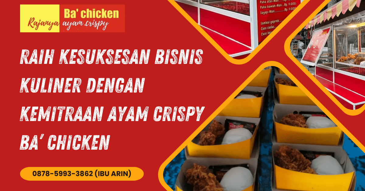 RAIH KESUKSESAN BISNIS KULINER DENGAN KEMITRAAN AYAM CRISPY BA’ CHICKEN | BA’ CHICKEN | 0878-5993-3862