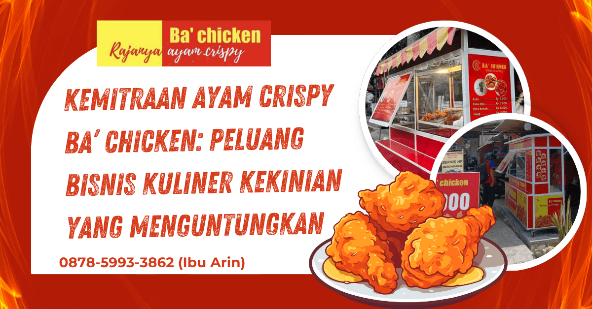 KEMITRAAN AYAM CRISPY BA’ CHICKEN: PELUANG BISNIS KULINER KEKINIAN YANG MENGUNTUNGKAN | BA’ CHICKEN | 0878-5993-3862