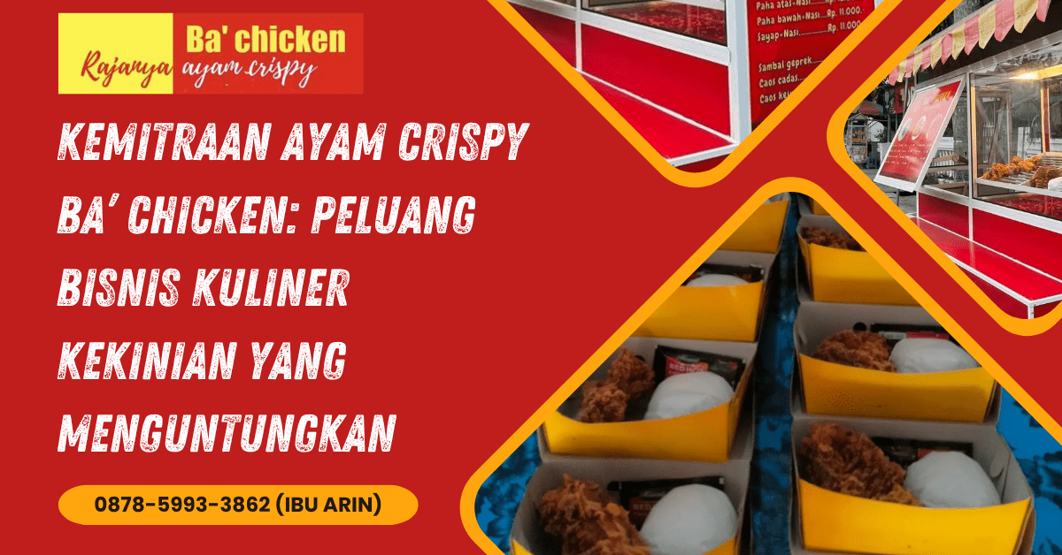 KEMITRAAN AYAM CRISPY BA’ CHICKEN: PELUANG BISNIS KULINER KEKINIAN YANG MENGUNTUNGKAN | BA’ CHICKEN | 0878-5993-3862