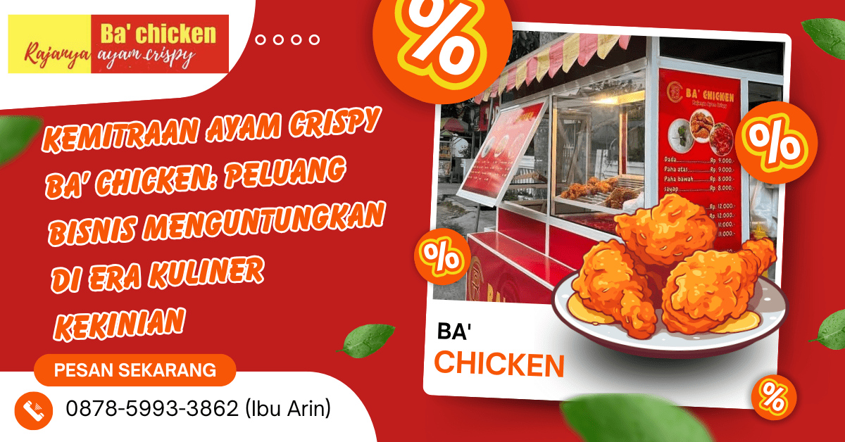 KEMITRAAN AYAM CRISPY BA’ CHICKEN: PELUANG BISNIS MENGUNTUNGKAN DI ERA KULINER KEKINIAN | BA’ CHICKEN | 0878-5993-3862