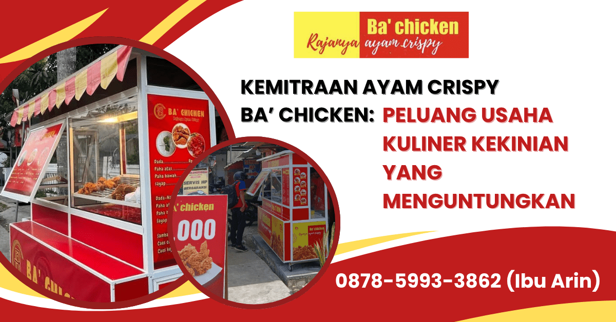 KEMITRAAN AYAM CRISPY BA’ CHICKEN: PELUANG USAHA KULINER KEKINIAN YANG MENGUNTUNGKAN | BA’ CHICKEN | 0878-5993-3862