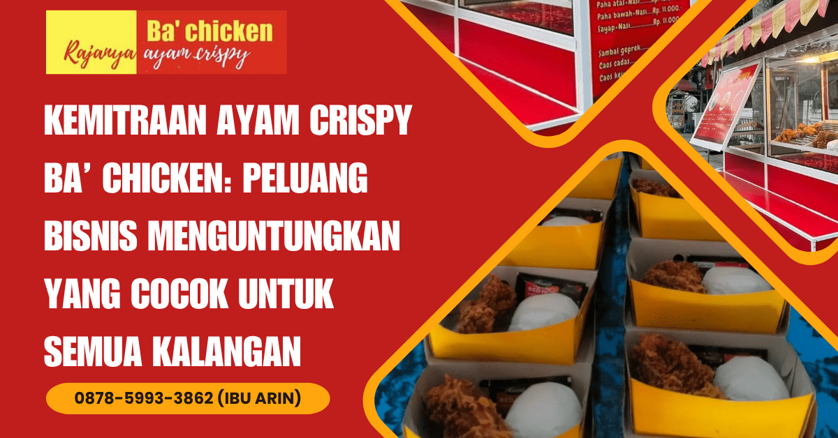 KEMITRAAN AYAM CRISPY BA’ CHICKEN: PELUANG BISNIS MENGUNTUNGKAN YANG COCOK UNTUK SEMUA KALANGAN | BA’ CHICKEN | 0878-5993-3862