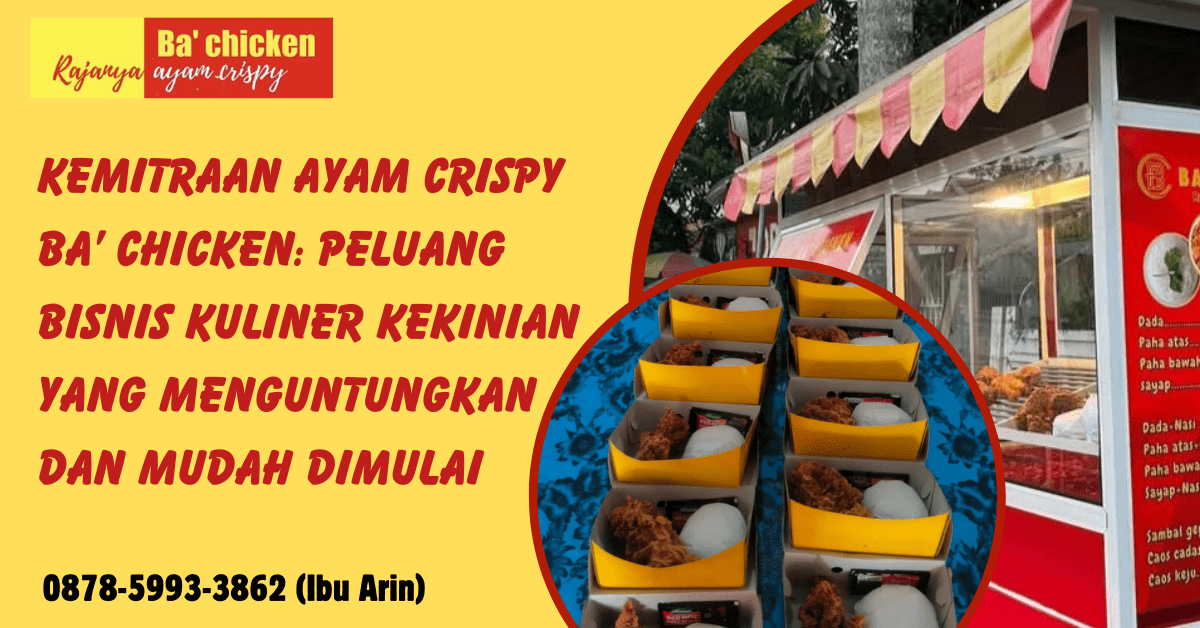 KEMITRAAN AYAM CRISPY BA’ CHICKEN: PELUANG BISNIS KULINER KEKINIAN YANG MENGUNTUNGKAN DAN MUDAH DIMULAI | BA’ CHICKEN | 0878-5993-3862